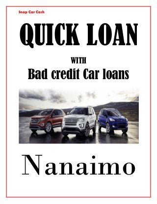 Snap Car Cash
QUICK LOAN
WITH
Bad credit Car loans
Nanaimo
 