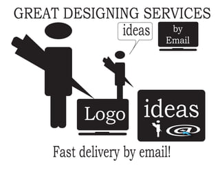ideas
ideas by
Email
Fast delivery by email!
GREAT DESIGNING SERVICES
Logo
@
 