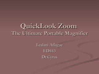QuickLook Zoom  The Ultimate Portable Magnifier Lealani Aflague ED443 Dr.Cyrus 
