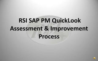  RSI SAP PM QuickLook Assessment & Improvement Process 