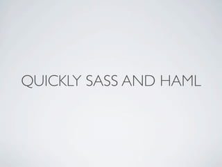 QUICKLY SASS AND HAML
 