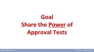 3
Goal
Share the Power of
Approval Tests
 