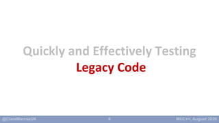 6
Quickly and Effectively Testing
Legacy Code
 