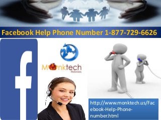 Facebook Help Phone Number 1-877-729-6626
http://www.monktech.us/Fac
ebook-Help-Phone-
number.html
 