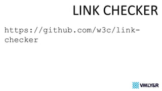 LINK CHECKER
https://github.com/w3c/link-
checker
 