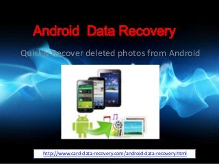 Android Data Recovery
Quickly Recover deleted photos from Android
http://www.card-data-recovery.com/android-data-recovery.html
 