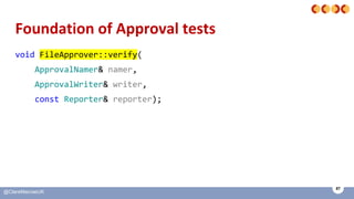 87
@ClareMacraeUK
Foundation of Approval tests
void FileApprover::verify(
ApprovalNamer& namer,
ApprovalWriter& writer,
co...