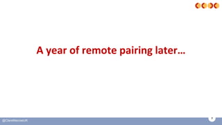 7
@ClareMacraeUK
A year of remote pairing later…
 