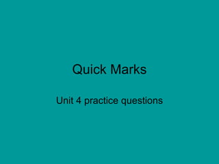 Quick Marks Unit 4 practice questions 