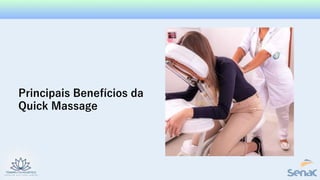 Principais Benefícios da
Quick Massage
 