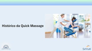 Histórico da Quick Massage
 