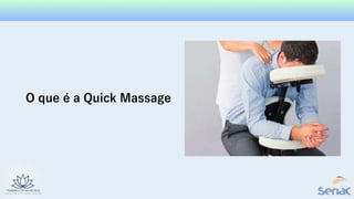 O que é a Quick Massage
 