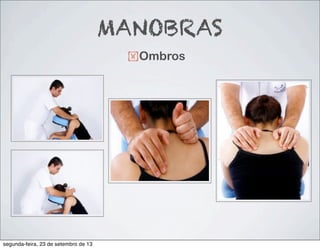 !Ombros
MANOBRAS
segunda-feira, 23 de setembro de 13
 