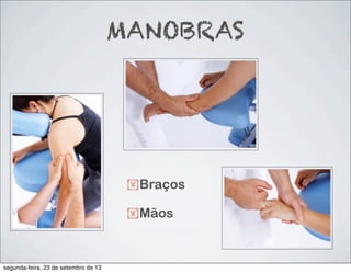 — Braços
!Braços
!Mãos
MANOBRAS
segunda-feira, 23 de setembro de 13
 