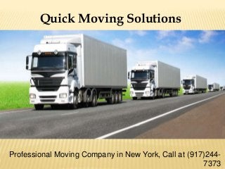 Quick Moving Solutions
Professional Moving Company in New York, Call at (917)244-
7373
 