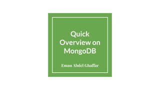 Quick
Overview on
MongoDB
Eman Abdel Ghaffar
 
