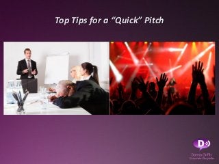 Top Tips for a “Quick” Pitch
 