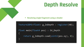 d
 Resolving single fragment using a shader
Depth Resolve
 