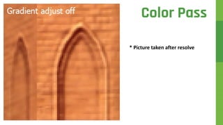 * Picture taken after resolve
Color Pass
 