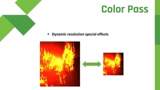 d
 Dynamic resolution special effects
Color Pass
 