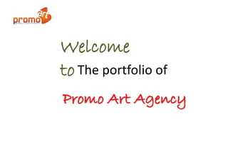 Welcome
to The portfolio of
Promo Art Agency
 