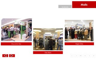 Malls
                                Our Services




City centre Alex                                   Hyper One




                   City Stars
                                               F   C    PH     A   o   R
 