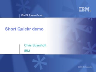 Short Quickr demo Chris Sparshott IBM 