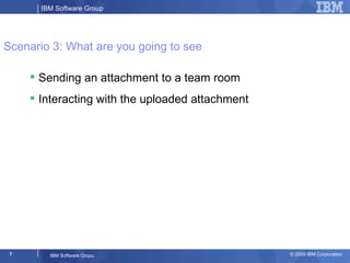 Scenario 3: What are you going to see <ul><li>Sending an attachment to a team room </li></ul><ul><li>Interacting with the ...
