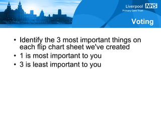 Identify the 3 most important things on each flip chart sheet we've created 1 is most important to you 3 is least important to you Voting 