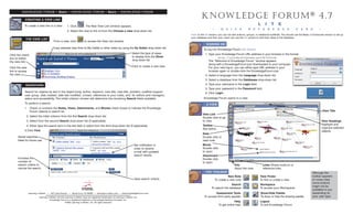 KNOWLEDGE FORUM • Basic • KNOWLEDGE FORUM • Basic • KNOWLEDGE FORUM

            CREATING A VIEW LINK
                                                                                                                                                                   Knowledge Forum ® 4.7
            To create a view link in a view:           1. Click          . The New View Link window appears.
                                                                                                                                                                                                                       L         i       t   e
                                                                                                                                                                             •       Q   U    I   C   K       R   E    F     E       R   E   N   C   E   C    A   R    D       •
                                                       2. Select the view to link to from the Choose a view drop-down list.
                                                                                                                                                          Note: In the lite version, you can not add authors, groups, or additional scaffolds. You should use the Basic or Enhanced version to set-up
                                                                                                                                                          your database and then your users can use the lite version to add their ideas to the database.
             THE VIEW LIST
                                         From a view, click              to access the View List window.
                                                                                                                                                                       SIGNING ON
                                        Copy selected view links to My Hotlist or other views by using the Do Action drop-down list.                                 To log into Knowledge Forum: lite version:
                                                                                                                            Select the type of views                   1. Type your Knowledge Forum URL address in your browser in the format:
Click the check
                                                                                                                            to display from the Show                             http://yourmachinename:port#/kforum
box to select
                                                                                                                            drop-down list.                               The “Welcome to Knowledge Forum” window appears
the view link.
                                                                                                                                                                          along with a KnowledgeForum.jnpl downloaded to your computer.
                                                                                                                            Click to create a new view.                   For your next log-in, you can either type URL address in your
Click the view
link to access                                                                                                                                                            browser again or double-click the KnowledgeForum.jnpl.
the view.                                                                                                                                                              2. Select a language from the Language drop-down list.
                                                                                                                                                                       3. Select a database from the Databases drop-down list.
             SEARCHING                                                                                                                                                 4. Type your username in the Login field.
                                                                                                                                                                       5. Type your password in the Password field.
            Search for objects by text in the object body, author, keyword, note title, view title, problem, scaffold support,                                         6. Click Login.
            user group, date created, date last modified, unread, references to your notes, and, for editors and managers,
            status and accessibility. The initial criterion chosen will determine the remaining Search fields available.                                             Knowledge Forum opens to a view.
            To perform a search:                                                                                                                                       A VIEW
            1 . Check or uncheck the Notes, Views, Attachments, and Movies check boxes to indicate the Knowledge
                Forum objects to search for.                                                                                                                                                                                                                                       View Title
                                                                                                                                                                    View Link
             2. Select the initial criterion from the first Search drop-down list.                                                                                  Double click to go
             3. Select from the second Search drop-down list (if applicable).                                                                                       to view.                                                                                                       View Headings
             4. Either type the search term in the text field or select from the third drop-down list (if applicable).                                              Toolbar                                                                                                        Highlight and
                                                                                                                                                                    See below.                                                                                                     organize selected
            5.Click Find.                                                                                                                                                                                                                                                          objects.
                                                                                                                                                                    Note
      Saved searches                                                                                                                                                Double click to
      listed for future use.                                                                                                                                        read note.
                                                                                                                              Set notification in                   Movie
                                                                                                                              order to receive                      Double click
                                                                                                                              e-mail with updated                   to open.
                                                                                                                              search results.                       Attachment
      Increase the                                                                                                                                                  Double click
      number of                                                                                                                                                     to open.
      search criteria to                                                                                                                                                                          Info                       Links Shows build-on or
      narrow the search.                                                                                                                                                                          About the view.            reference links.
                                                                                                                                                                       THE TOOLBAR                                                                                      Although the
                                                                                                                                                                                            New Note                       View Finder                                  toolbar appears
                                                                                                                              Save search criteria.                              To create a new note                      To find or create a view                     on every view,
                                                                                                                                                                                                                                                                        some buttons
                                                                                                                                                                                           Search                          Workspace
                                                                                                                                                                                                                                                                        might not be
                                                                                                                                                                            To search the database                         To access your Workspacer
                                                                                                                                                                                                                                                                        available to you
                 Learning in Motion • 497 Lake Avenue • Santa Cruz, CA 95062 • www.learn.motion.com • www.KnowledgeForum.com                                                   Assessment Tools                            Show/Hide Palette                            depending on
                          Learning in Motion and the Learning in Motion logo are registered trademarks of Learning in Motion, Inc.                                    To access third party applets                        To show or hide the drawing palette.         your user type.
                                     Knowledge Forum is a registered trademark of Knowledge Building Concepts, Inc.
                                                    ©2005 Learning in Motion, Inc. All rights reserved.                                                                                         Help                       Logout
                                                                                                                                                                                   To get online help                      To exit Knowledge Forum
 