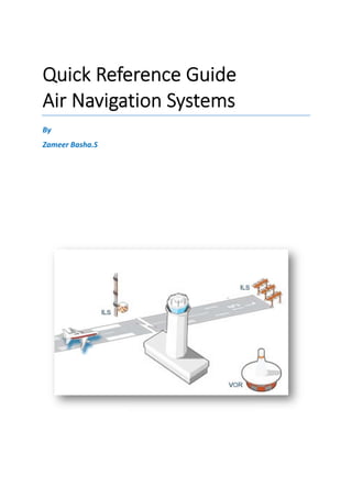 Quick Reference Guide
Air Navigation Systems
By
Zameer Basha.S
Quick Reference Guide
Air Navigation Systems
 
