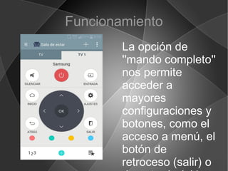 Funcionamiento
La opción de
''mando completo''
nos permite
acceder a
mayores
configuraciones y
botones, como el
acceso a menú, el
botón de
retroceso (salir) o
 
