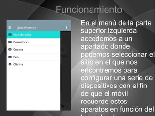 En el menú de la parte
superior izquierda
accedemos a un
apartado donde
podemos seleccionar el
sitio en el que nos
encontremos para
configurar una serie de
dispositivos con el fin
de que el móvil
recuerde estos
aparatos en función del
Funcionamiento
 