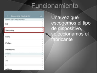 Una vez que
escogemos el tipo
de dispositivo,
seleccionamos el
fabricante
Funcionamiento
 