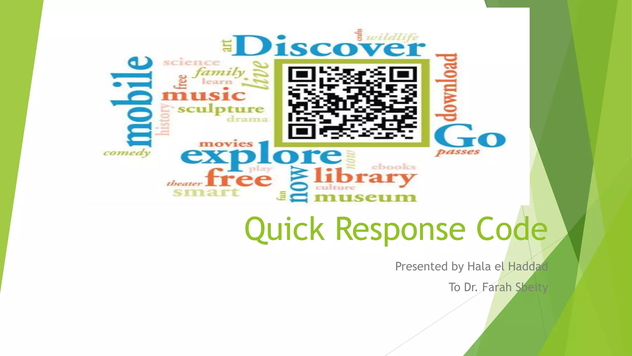 Quick Response Code
Presented by Hala el Haddad
To Dr. Farah Sbeity
 