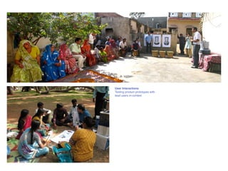 User Interactions
Testing product prototypes with
lead users in-context
 