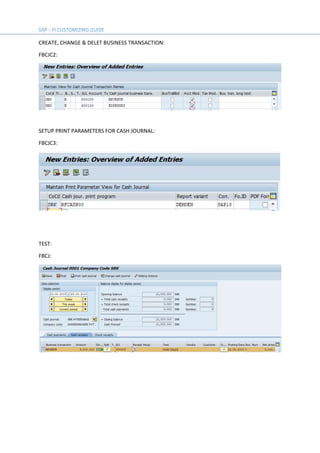 CREATE, CHANGE & DELET BUSINESS TRANSACTION:
FBCJC2:
SETUP PRINT PARAMETERS FOR CASH JOURNAL:
FBCJC3:
TEST:
FBCJ:
 