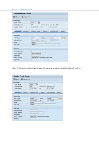 Note : Profit centre accounting and reporting purpose we can create different profit centres.
 