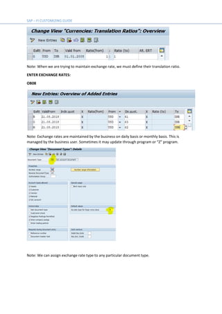 Note: When we are trying to maintain exchange rate, we must define their translation ratio.
ENTER EXCHANGE RATES:
OB08
Note: Exchange rates are maintained by the business on daily basis or monthly basis. This is
managed by the business user. Sometimes it may update through program or “Z” program.
Note: We can assign exchange rate type to any particular document type.
 