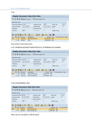F-43:
Post vendor invoice document.
F-54: TRANSFER ADVANCE FROM SPECIAL GL TO NORMAL BY CLEARING
F-44 CLEAR NORMAL ITEM
Note: we can see details in FBL1N report
 