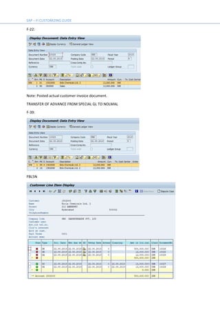 F-22:
Note: Posted actual customer invoice document.
TRANSFER OF ADVANCE FROM SPECIAL GL TO NOLMAL
F-39:
FBL5N
 