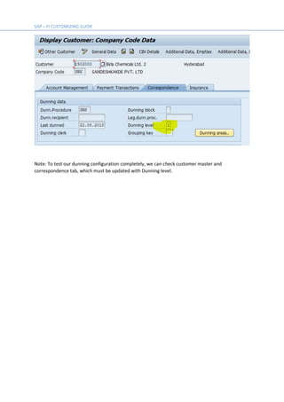 Note: To test our dunning configuration completely, we can check customer master and
correspondence tab, which must be updated with Dunning level.
 