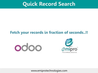 Fetch your records in fraction of seconds..!!
Quick Record Search
www.emiprotechnologies.com
 