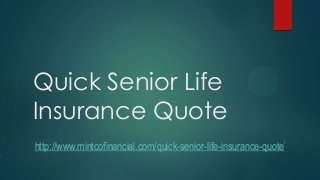 Quick Senior Life
Insurance Quote
http://www.mintcofinancial.com/quick-senior-life-insurance-quote
/
 
