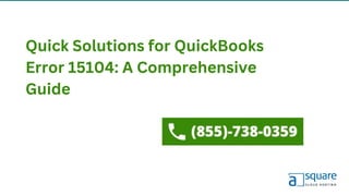 Quick Solutions for QuickBooks
Error 15104: A Comprehensive
Guide
 