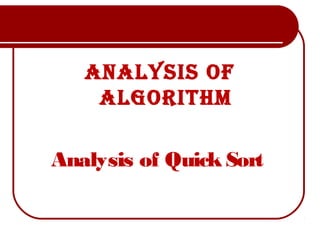 AnAlysis of
Algorithm
Analysis of Quick Sort
 