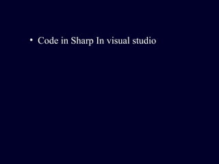 • Code in Sharp In visual studio
 