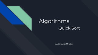 Algorithms
Quick Sort
Abdelrahman M. Saleh
 
