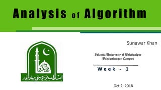 Sunawar Khan
Islamia University of Bahawalpur
Bahawalnagar Campus
Oct 2, 2018
Analysis o f Algorithm
 