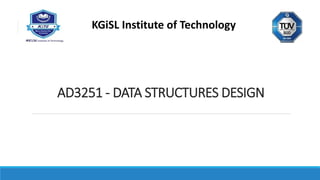 AD3251 - DATA STRUCTURES DESIGN
KGiSL Institute of Technology
 